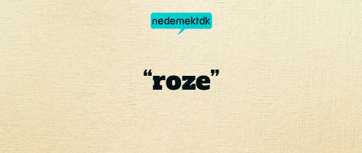 “roze”