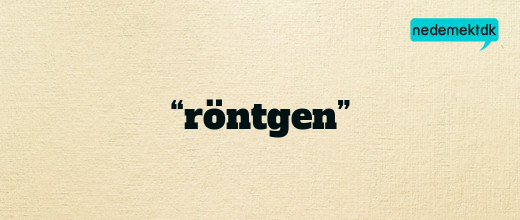 “röntgen”