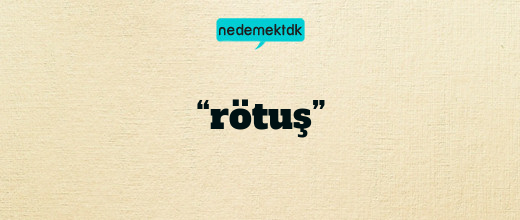 “rötuş”