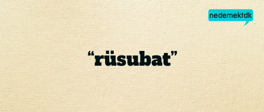 “rüsubat”