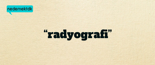 “radyografi”