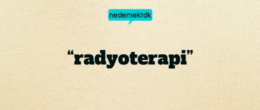 “radyoterapi”