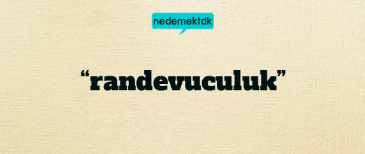 “randevuculuk”