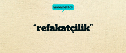 “refakatçilik”