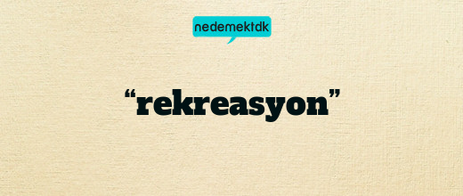 “rekreasyon”