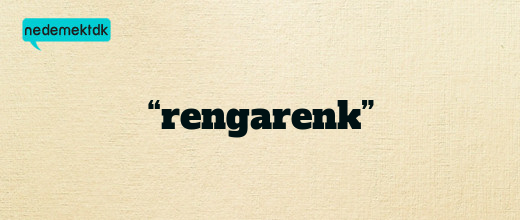 “rengarenk”