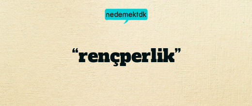 “rençperlik”