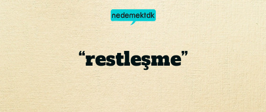 “restleşme”