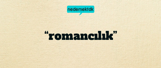 “romancılık”