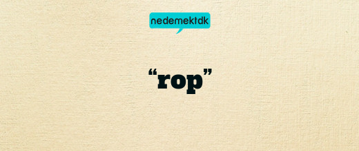 “rop”