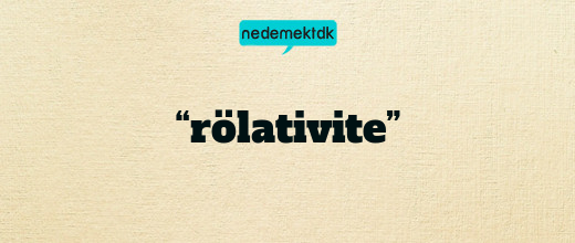 “rölativite”