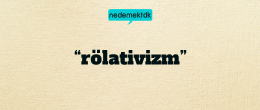“rölativizm”