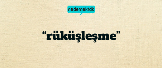 “rüküşleşme”