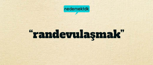 “randevulaşmak”